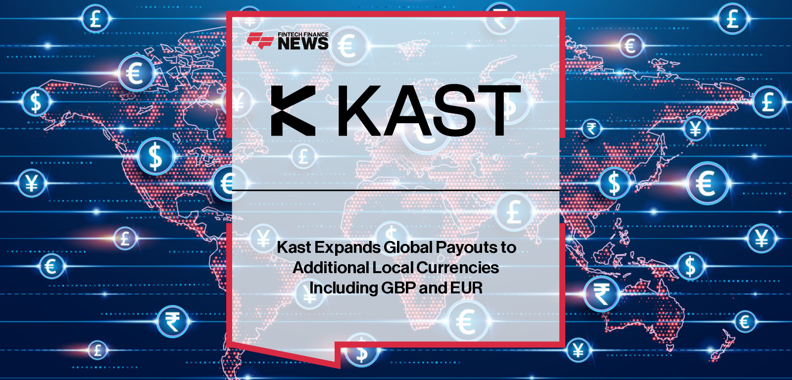 Kast Expands Global Payouts to Additional Local Currencies Including GBP and EUR