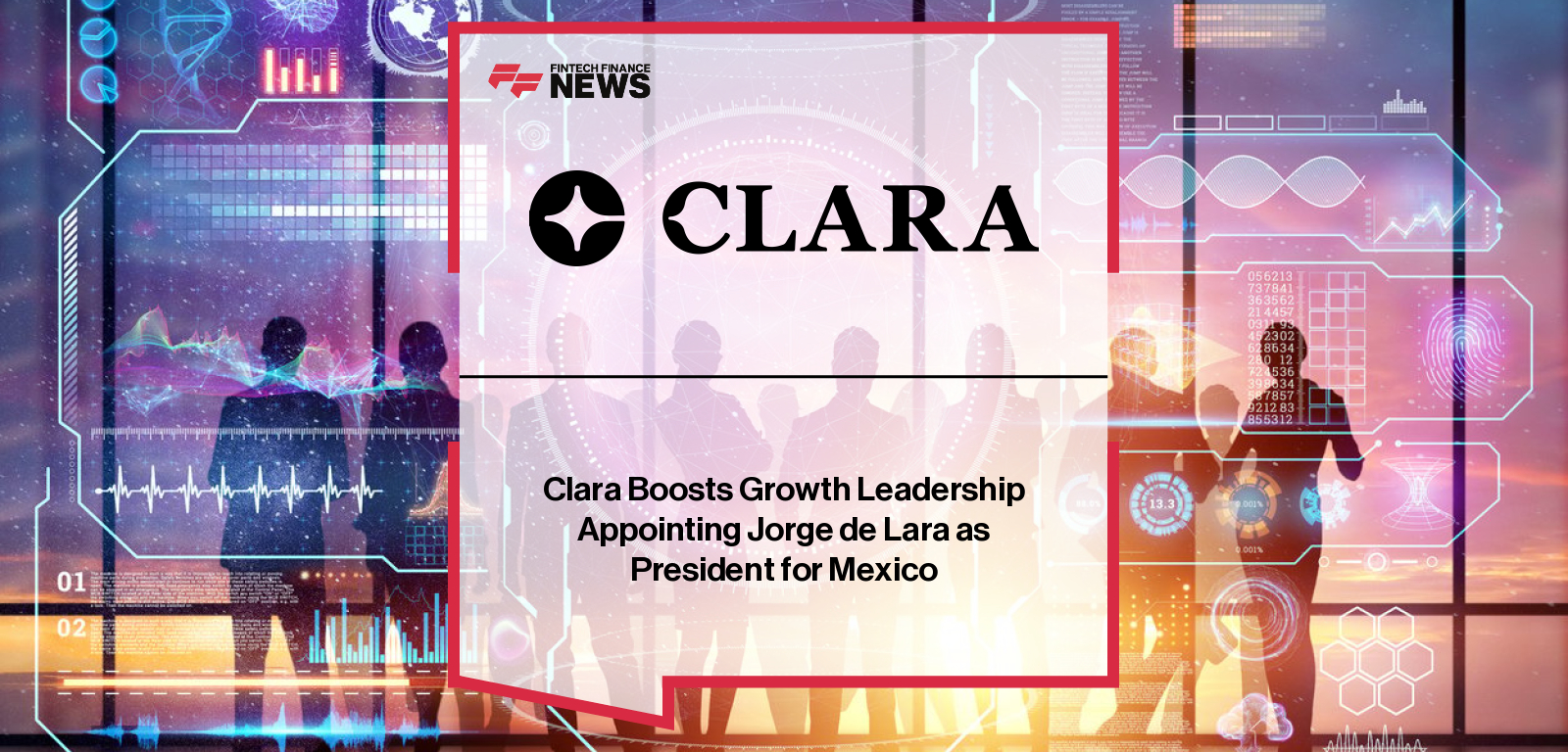 Clara Boosts Growth Leadership Appointing Jorge de Lara as President for Mexico