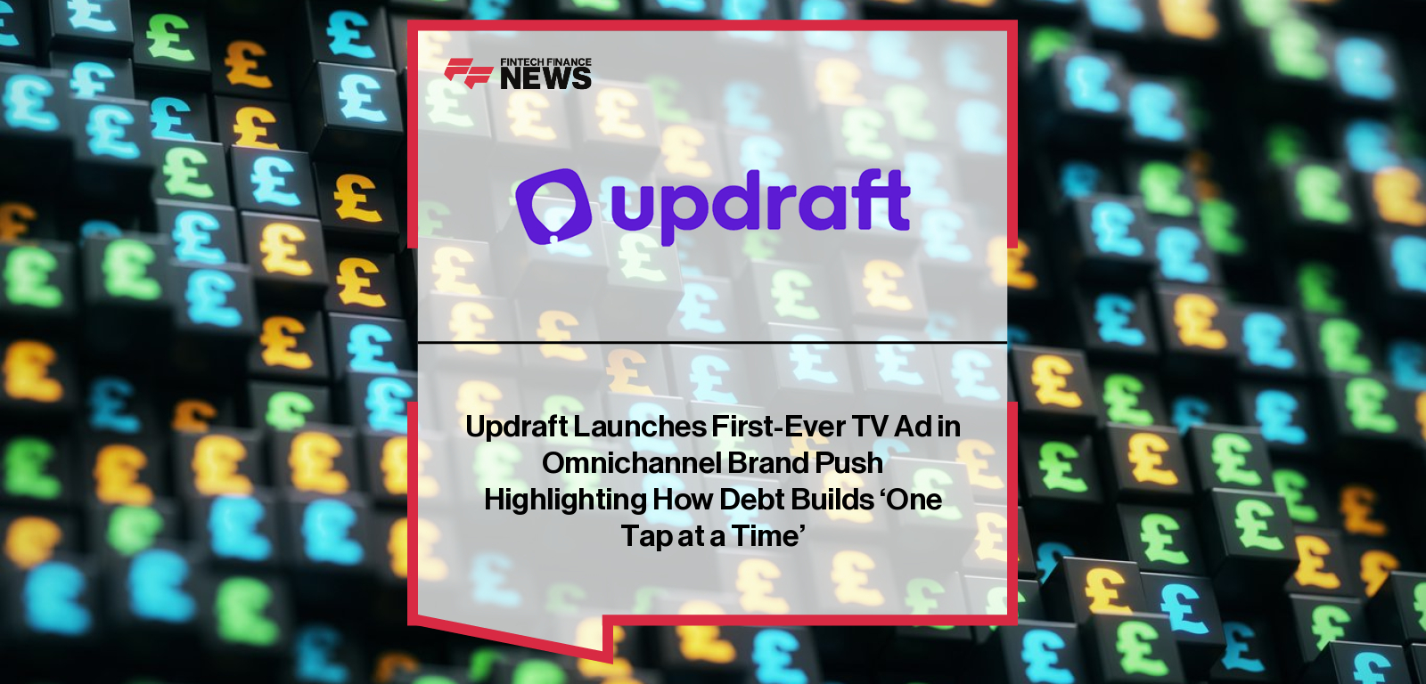 Updraft Launches First-Ever TV Ad in Omnichannel Brand Push Highlighting How Debt Builds ‘One Tap at a Time’