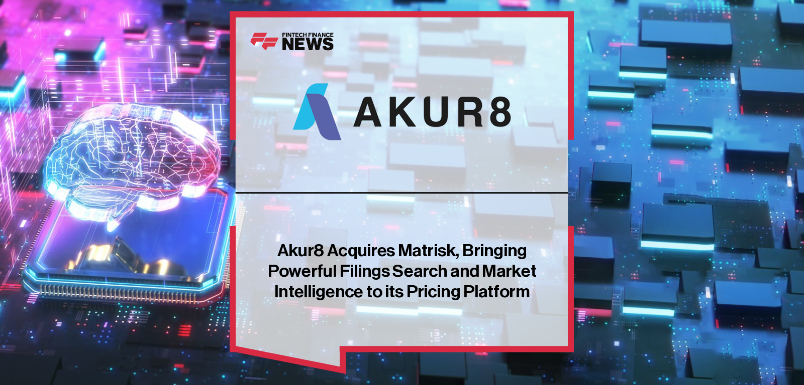 Akur8 acquires Matrisk to integrate AI-driven regulatory filings analysis and market intelligence into insurance pricing workflows.|