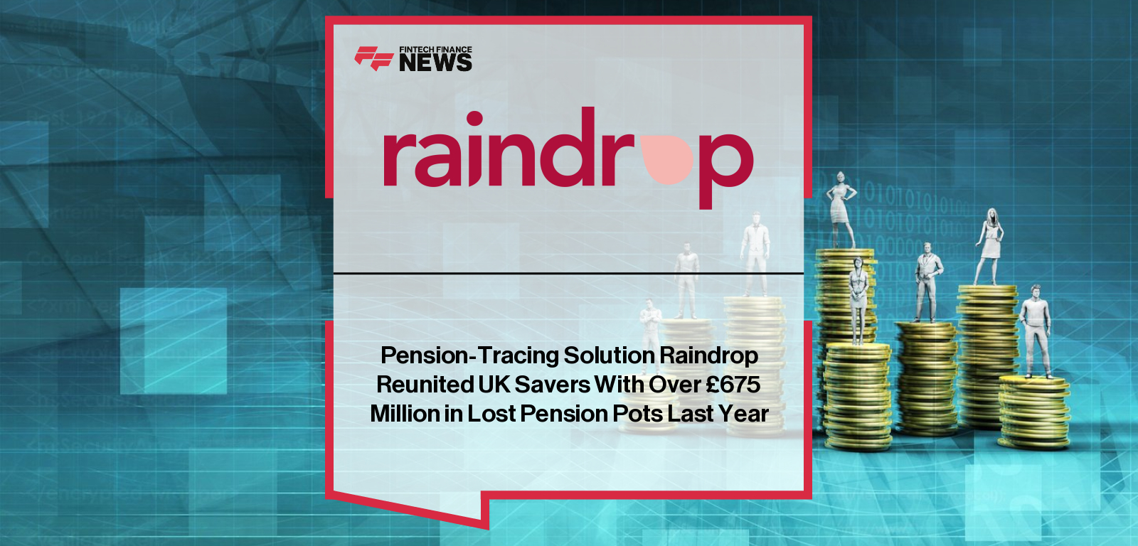 Pension-Tracing Solution Raindrop Reunited UK Savers With Over £675 Million in Lost Pension Pots Last Year