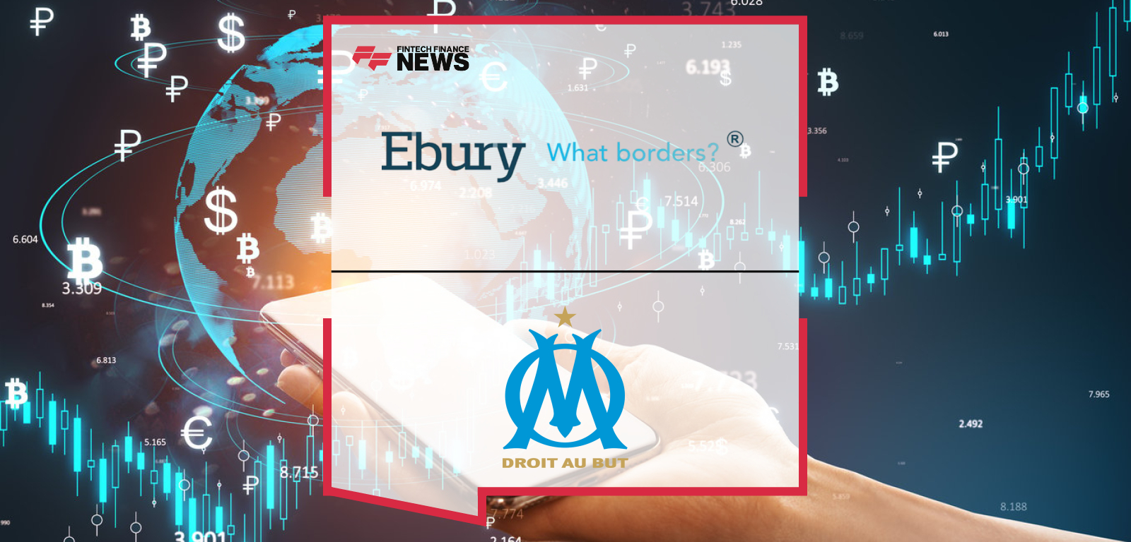 Ebury Becomes Official Supplier of Olympique de Marseille, Whilst Expanding Its Presence into the South of France