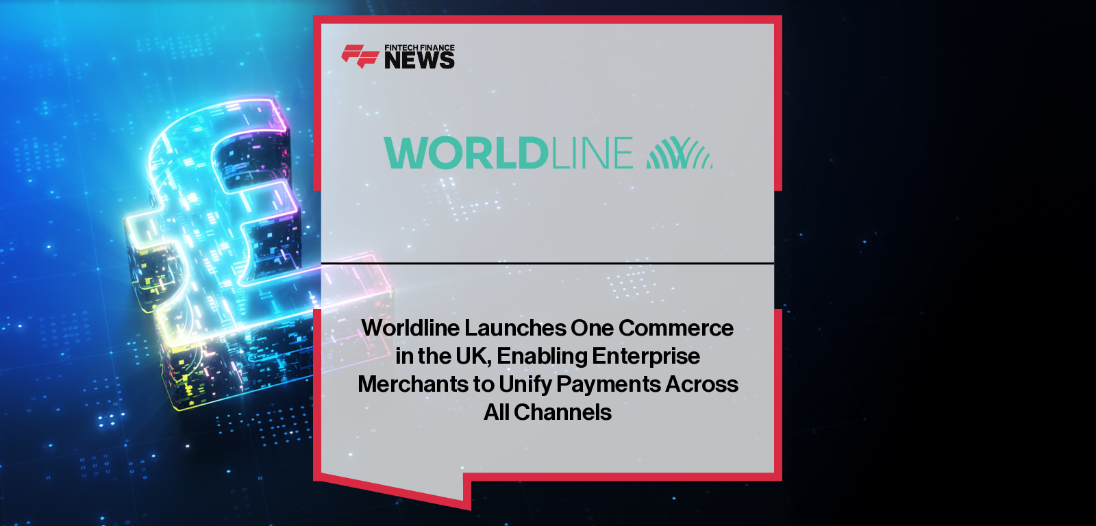 Worldline Launches One Commerce in the UK, Enabling Enterprise Merchants to Unify Payments Across All Channels
