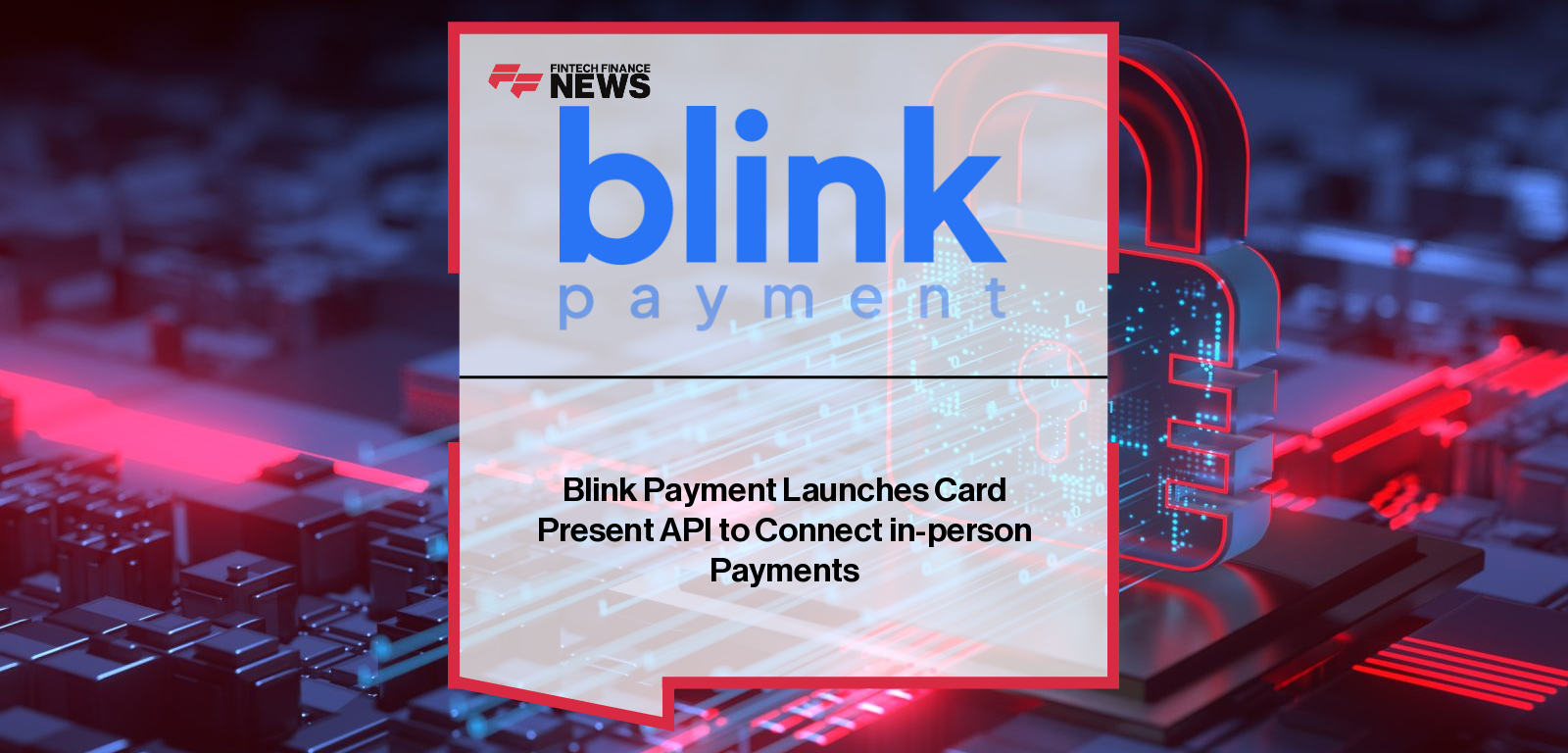 Blink Payment Launches Card Present API to Connect in-person Payments
