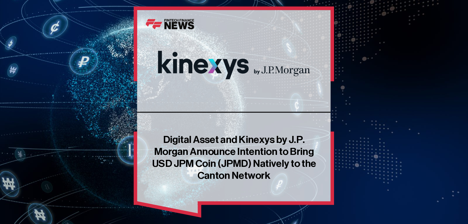 Digital Asset and Kinexys by J.P. Morgan Announce Intention to Bring USD JPM Coin (JPMD) Natively to the Canton Network