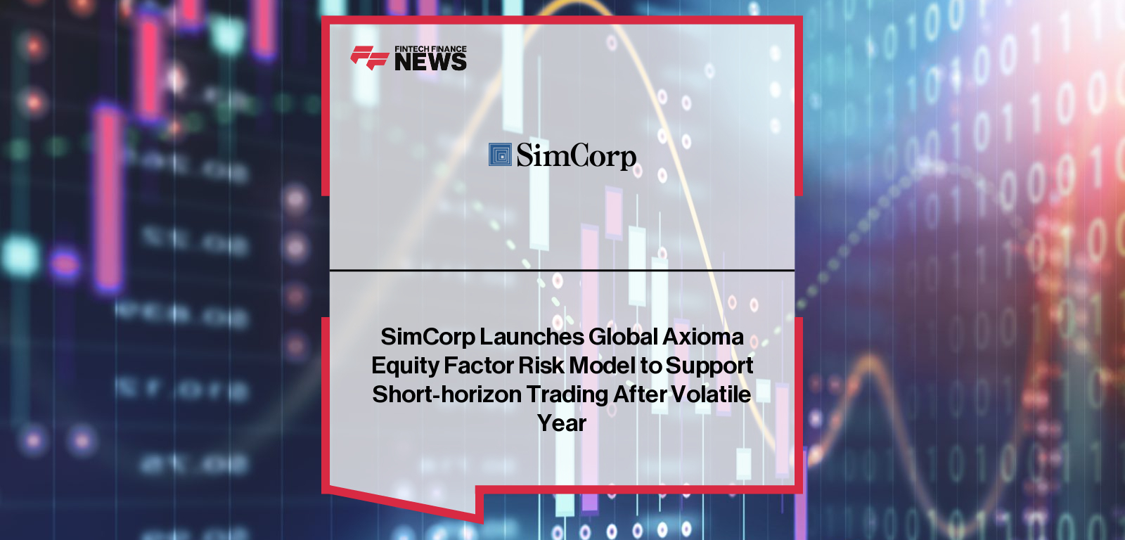 SimCorp Launches Global Axioma Equity Factor Risk Model to Support Short-horizon Trading After Volatile Year