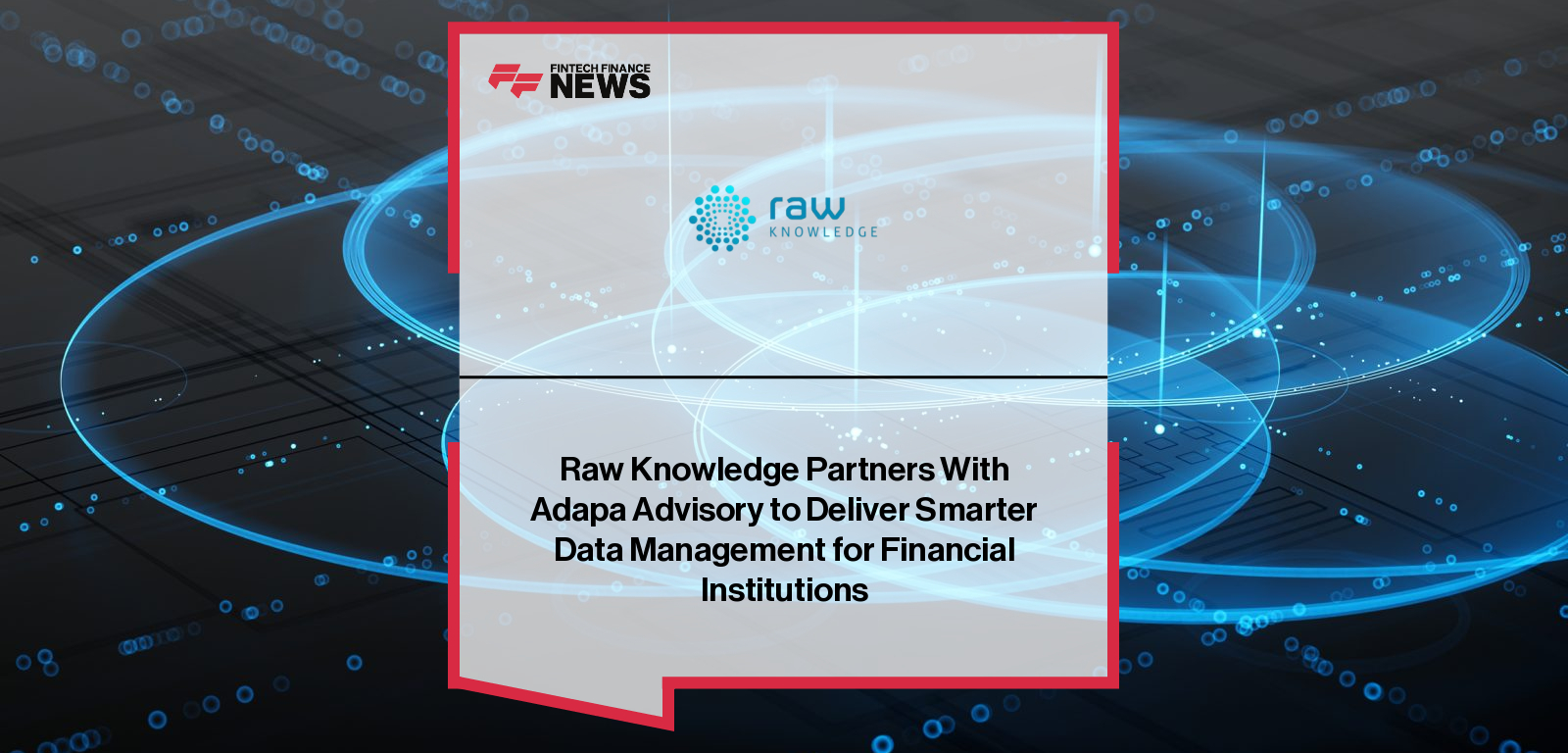 Raw Knowledge Partners With Adapa Advisory to Deliver Smarter Data Management for Financial Institutions