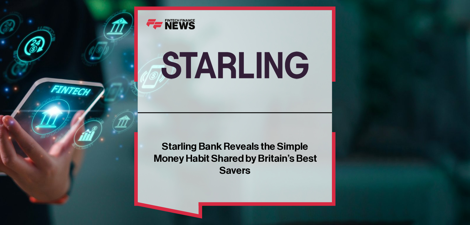 Starling Bank Reveals the Simple Money Habit Shared by Britain’s Best Savers