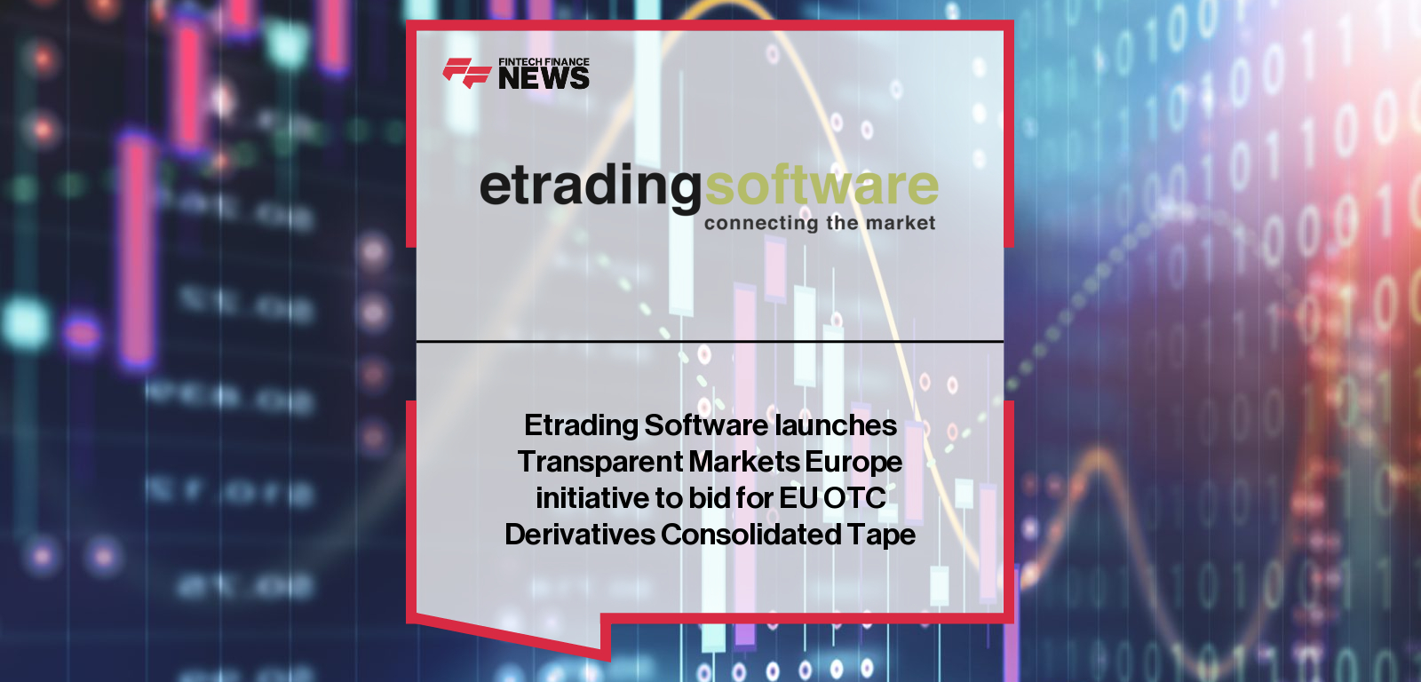 Etrading Software launches Transparent Markets Europe initiative to bid for EU OTC Derivatives Consolidated Tape