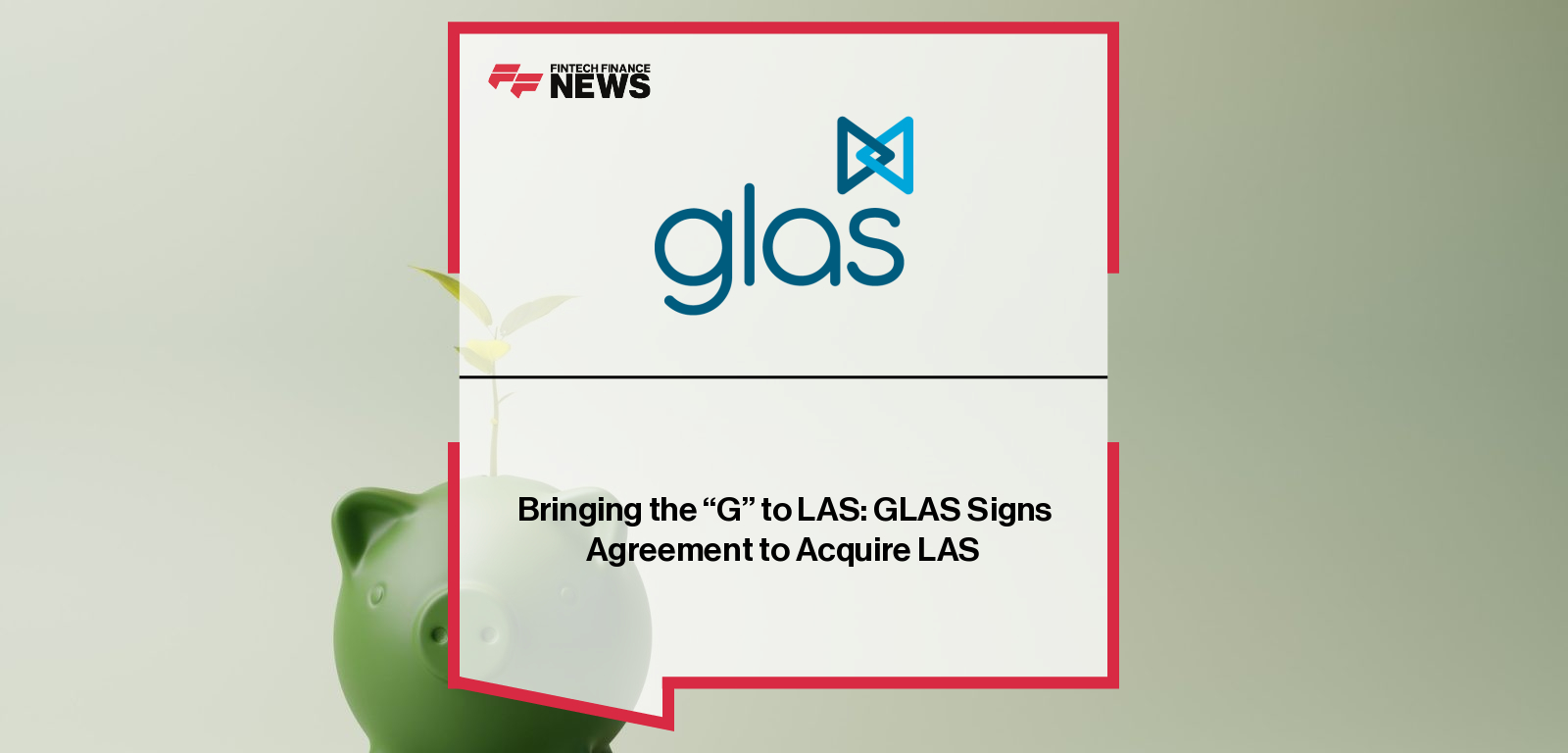 Bringing the “G” to LAS: GLAS Signs Agreement to Acquire LAS