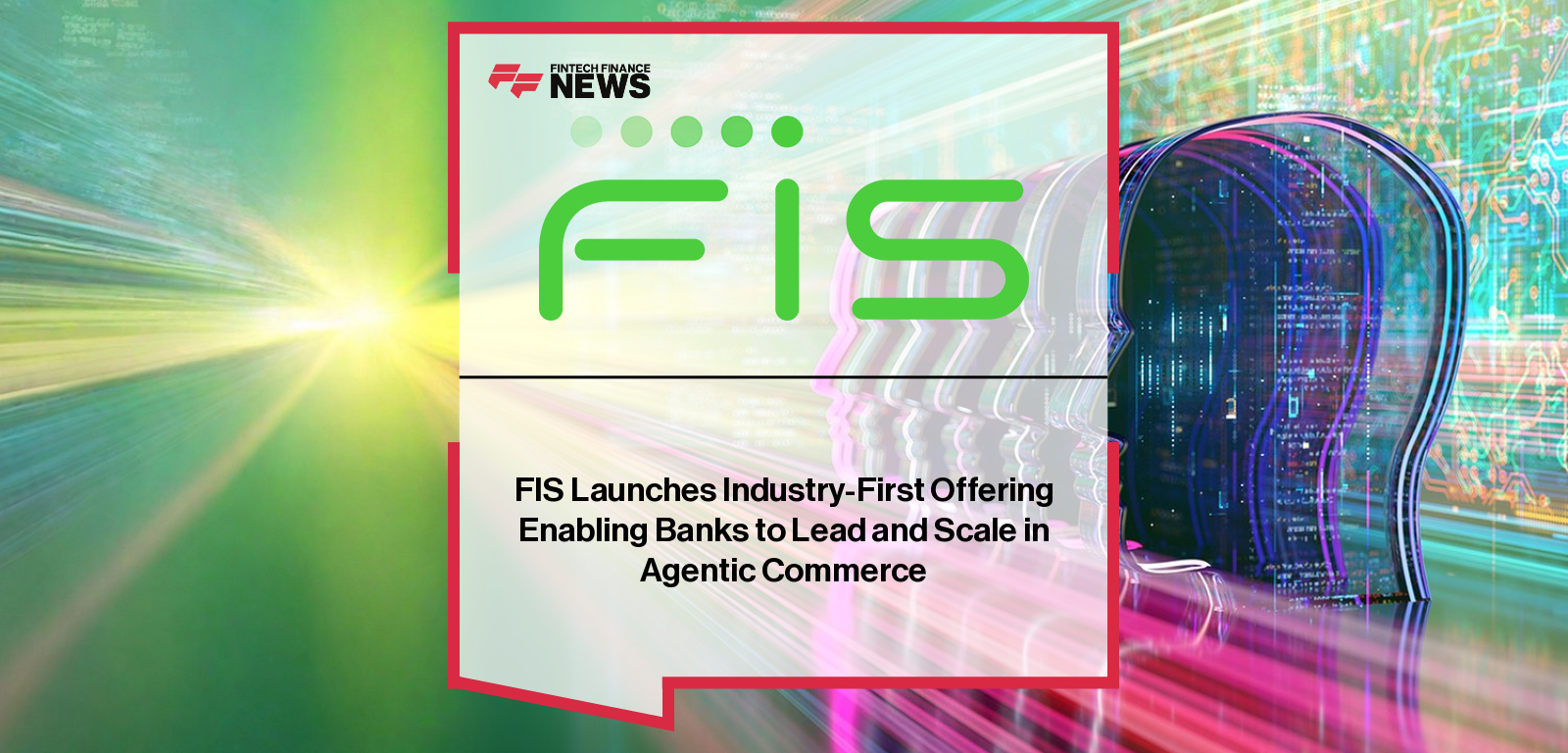 FIS Launches Industry-First Offering Enabling Banks to Lead and Scale in Agentic Commerce