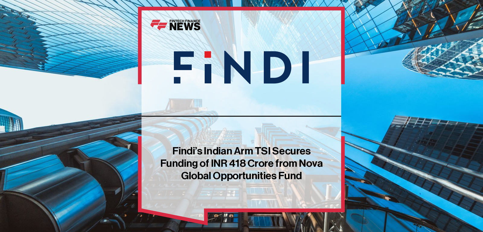Findi’s Indian Arm TSI Secures Funding of INR 418 Crore from Nova Global Opportunities Fund