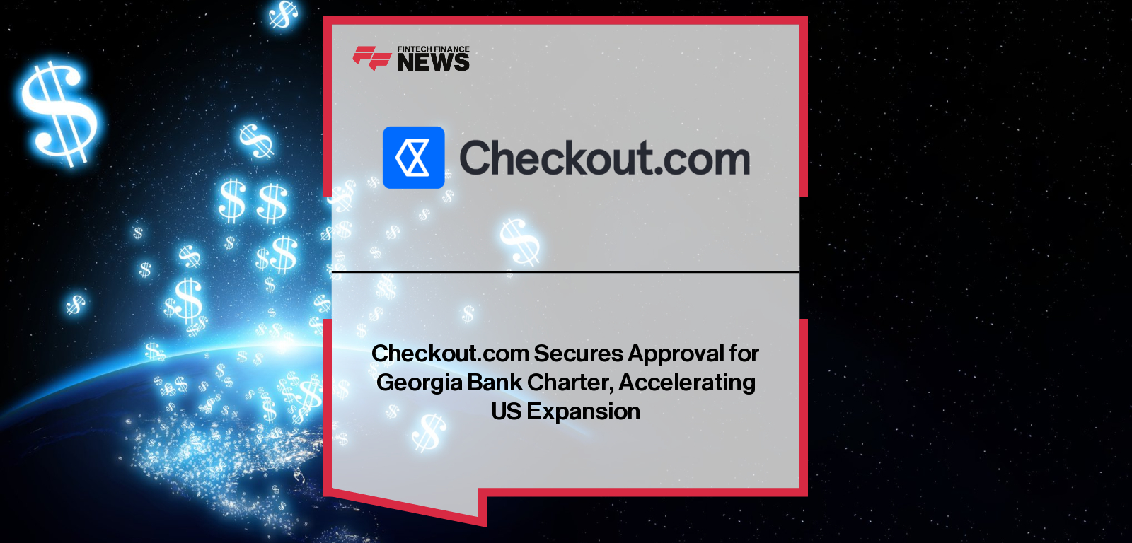 Checkout.com Secures Approval for Georgia Bank Charter, Accelerating US Expansion