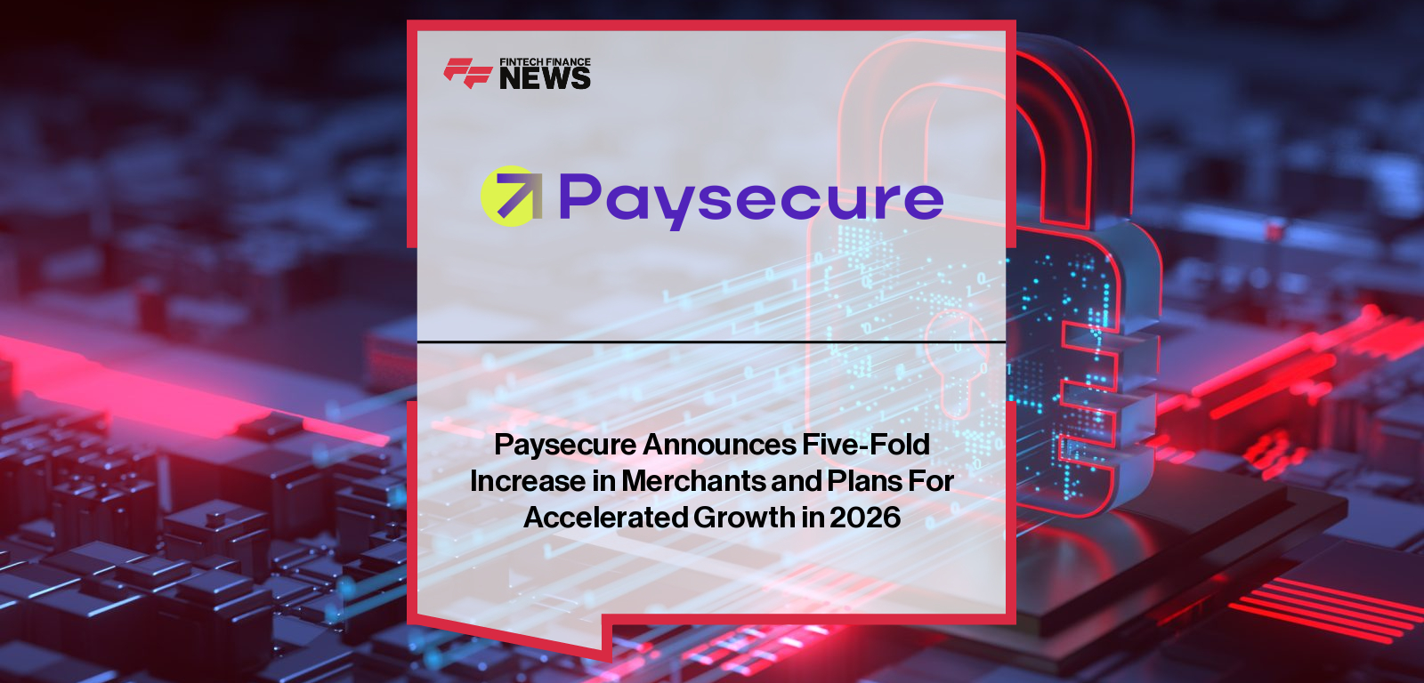 Paysecure Announces Five-Fold Increase in Merchants and Plans For Accelerated Growth in 2026