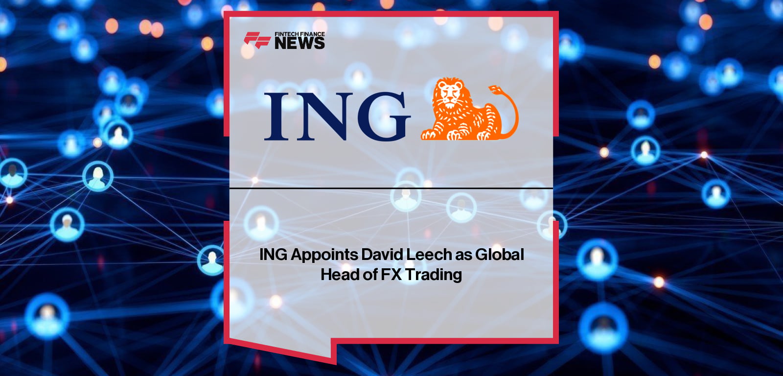 ING Appoints David Leech as Global Head of FX Trading