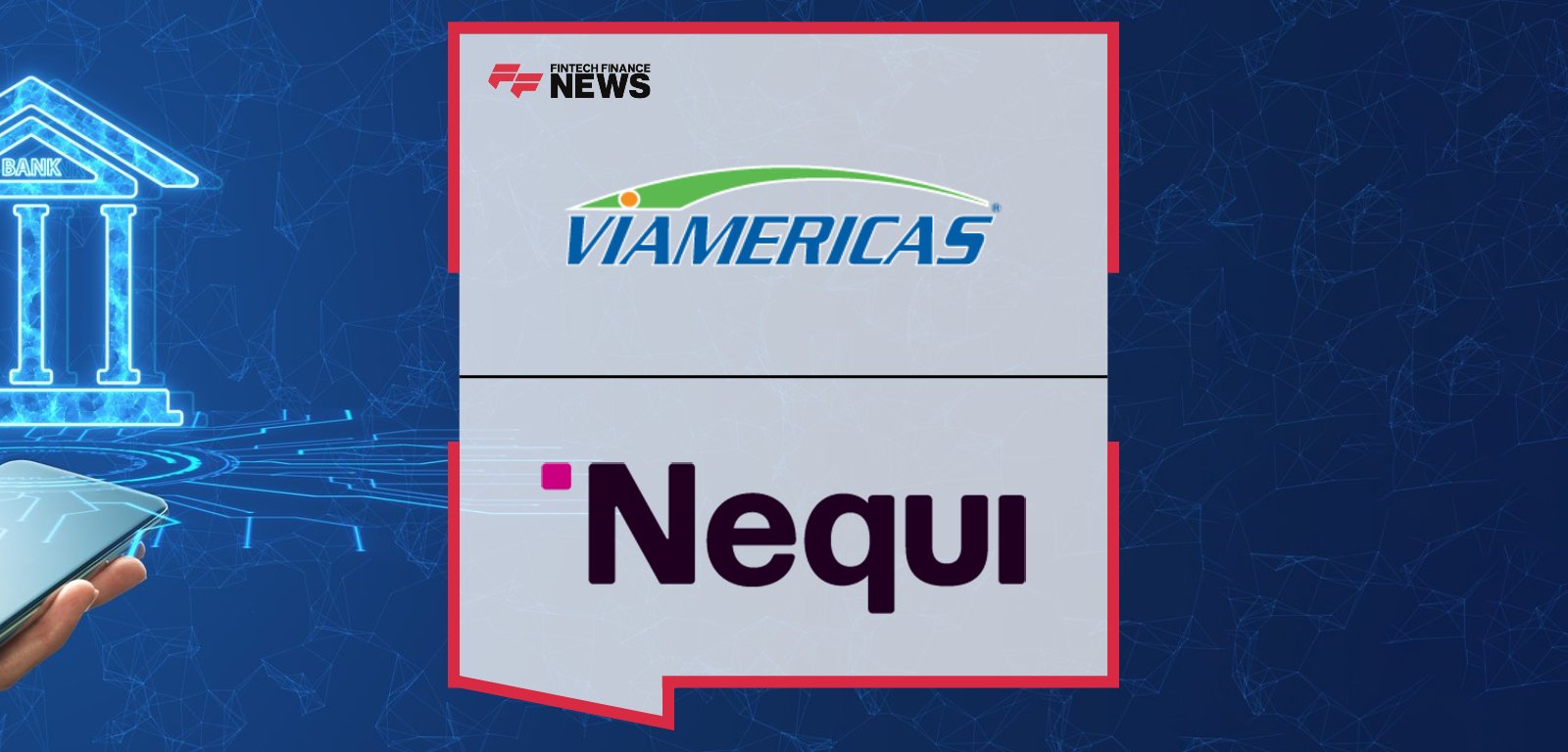 Viamericas Expands Payment Network to Nequi, a Digital Financial Platform