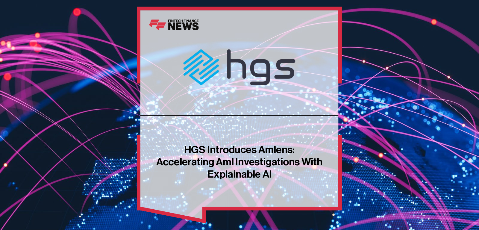 HGS Introduces Amlens: Accelerating Aml Investigations With Explainable AI