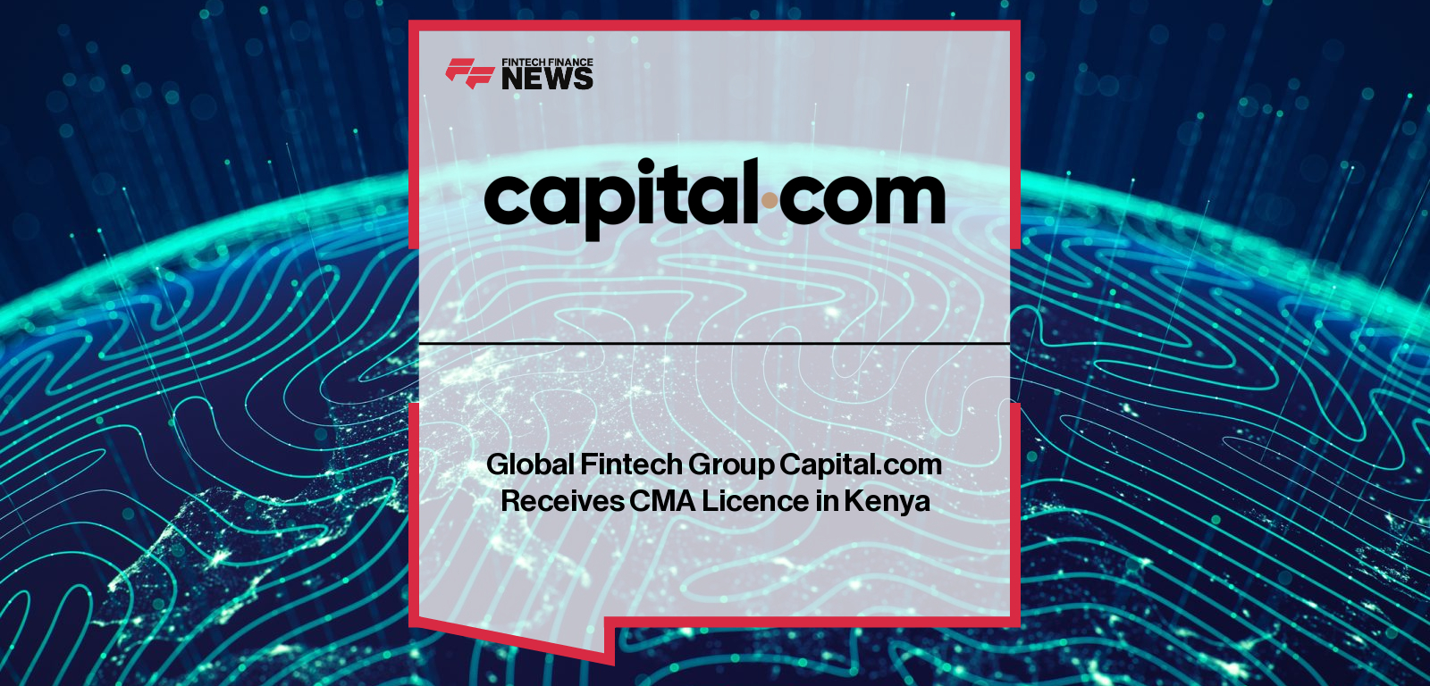Global Fintech Group Capital.com Receives CMA Licence in Kenya