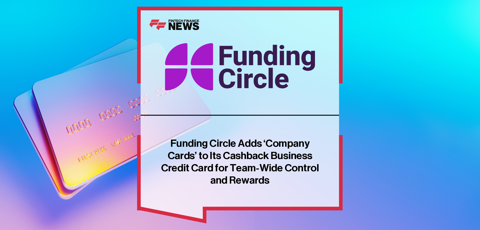 Funding Circle Adds ‘Company Cards’ to Its Cashback Business Credit Card for Team-Wide Control and Rewards