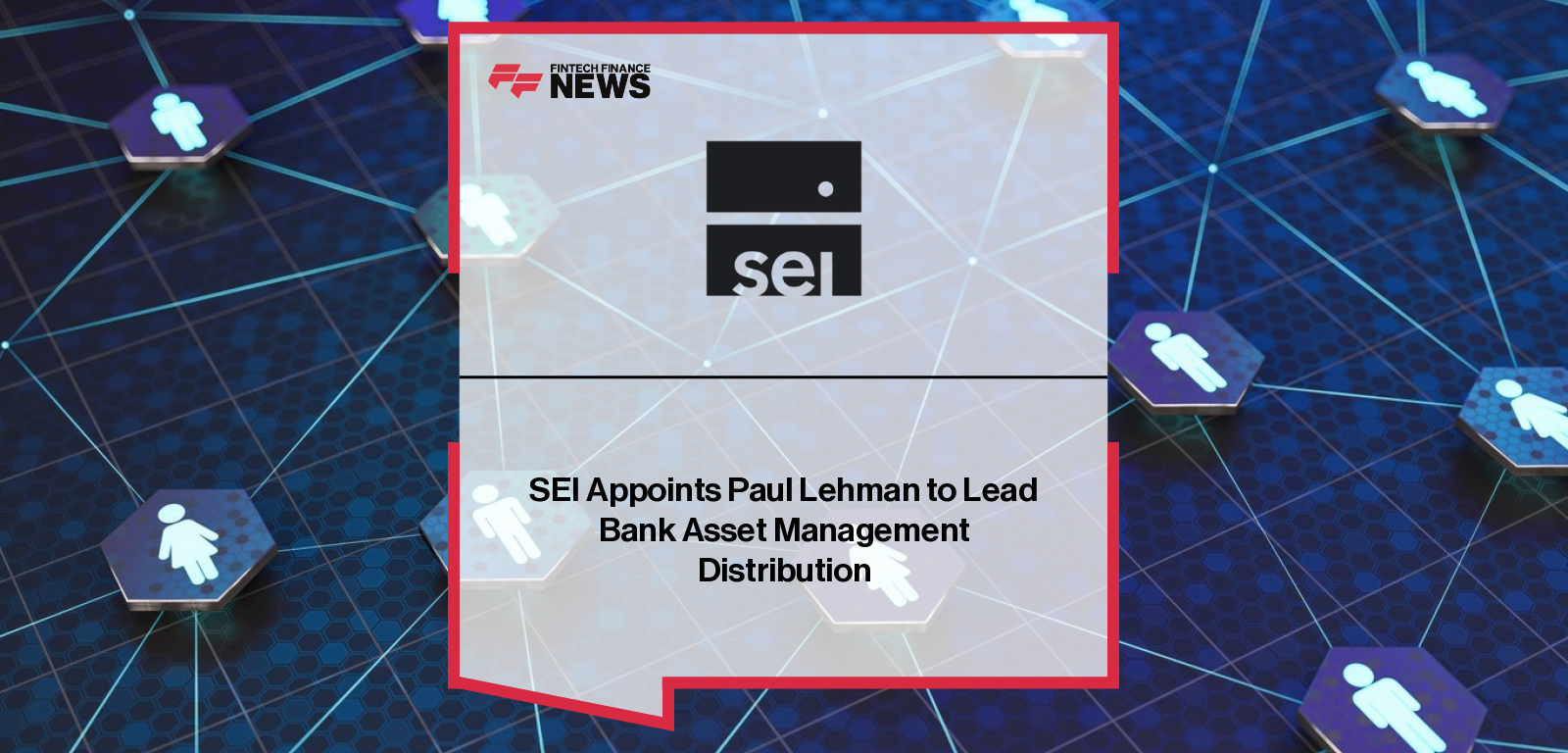 SEI Appoints Paul Lehman to Lead Bank Asset Management Distribution