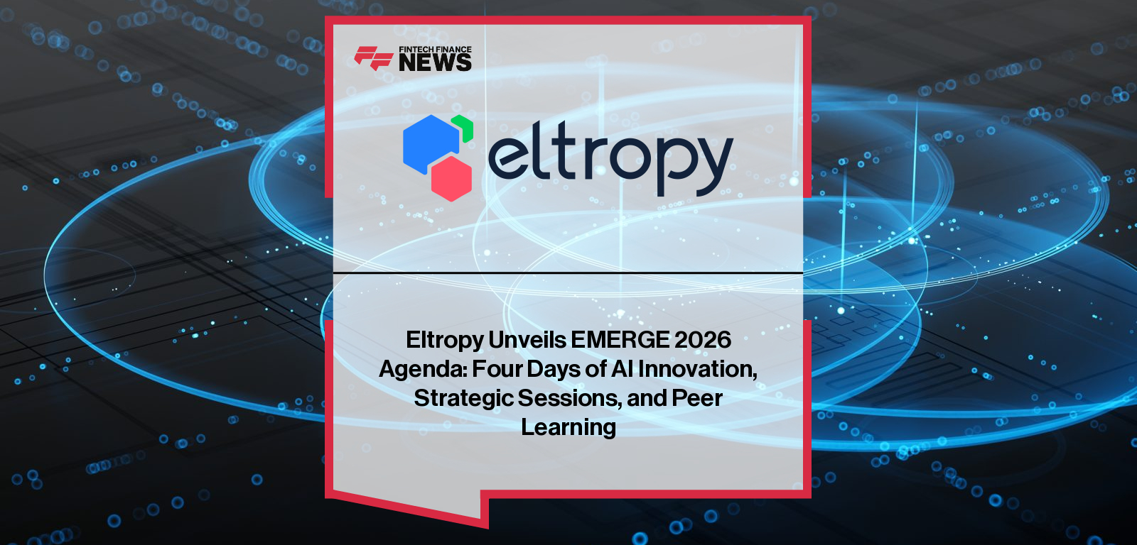Eltropy Unveils EMERGE 2026 Agenda: Four Days of AI Innovation, Strategic Sessions, and Peer Learning