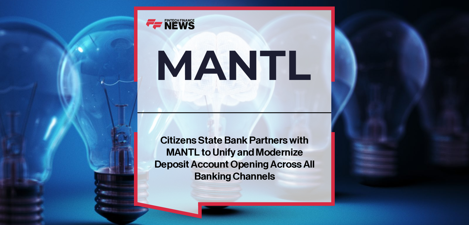Citizens State Bank Partners with MANTL to Unify and Modernize Deposit Account Opening Across All Banking Channels