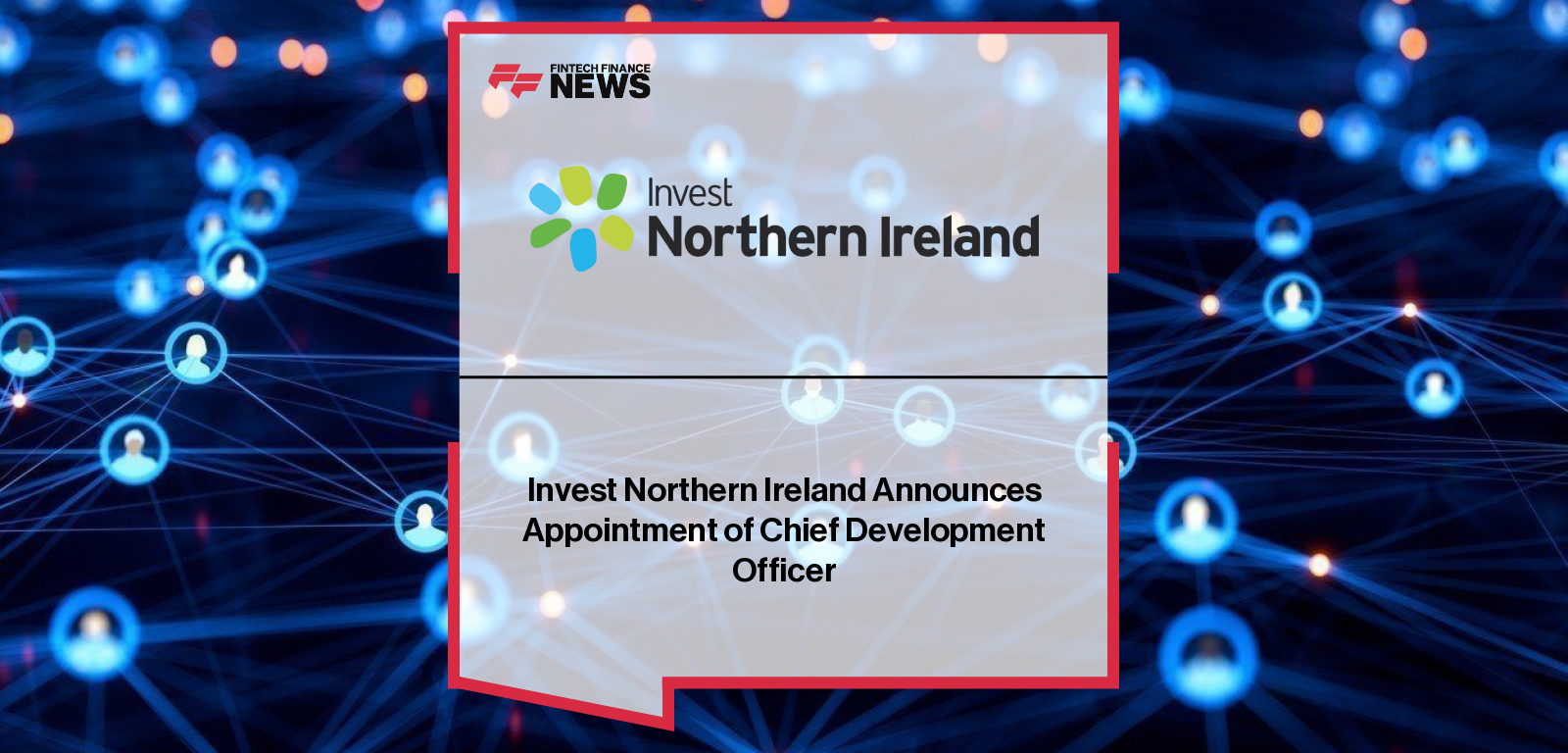 Invest Northern Ireland Announces Appointment of Chief Development Officer