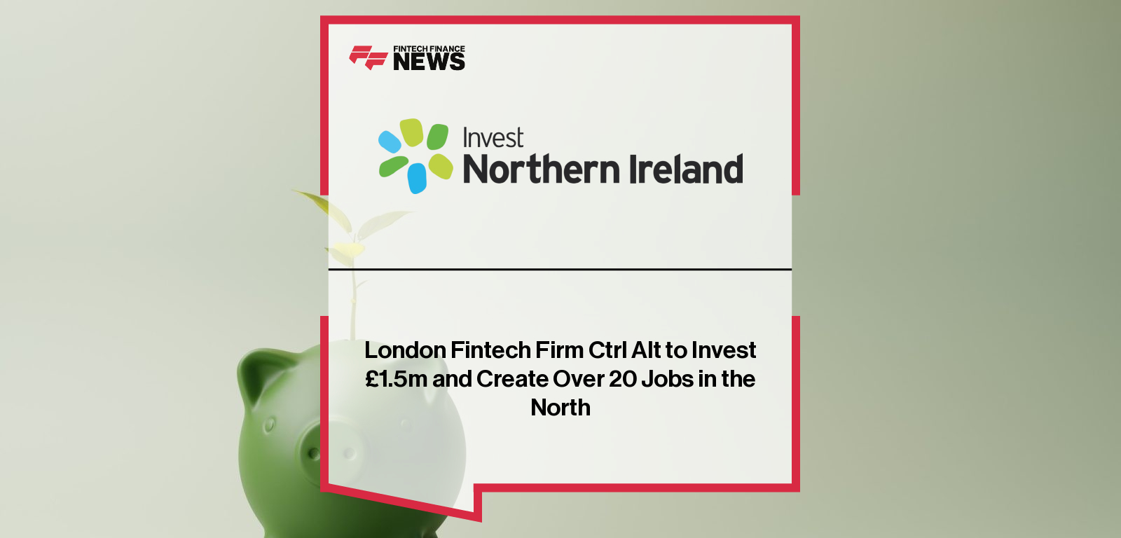 London Fintech Firm Ctrl Alt to Invest £1.5m and Create Over 20 Jobs in the North