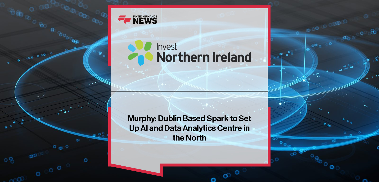 Murphy: Dublin Based Spark to Set Up AI and Data Analytics Centre in the North