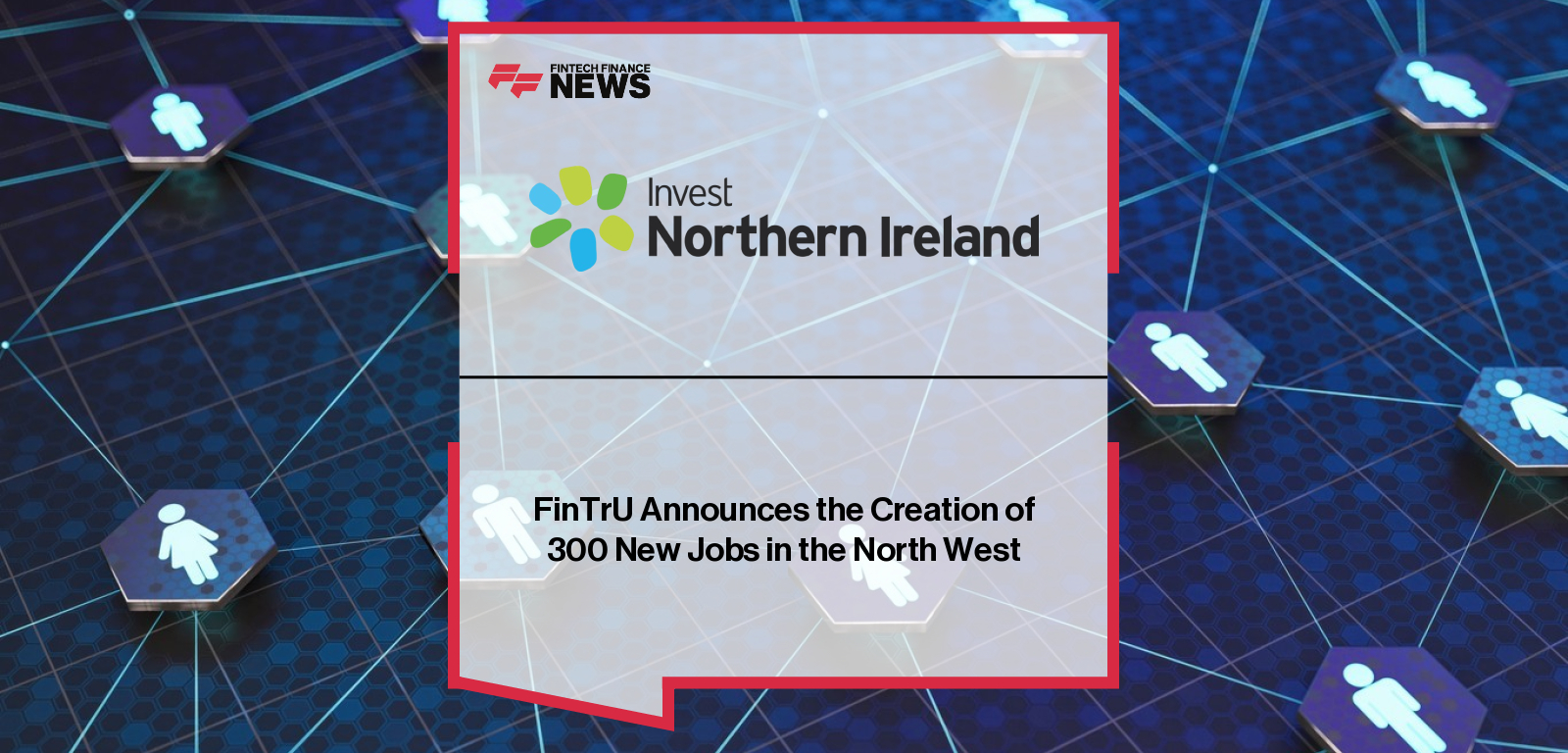 FinTrU Announces the Creation of 300 New Jobs in the North West