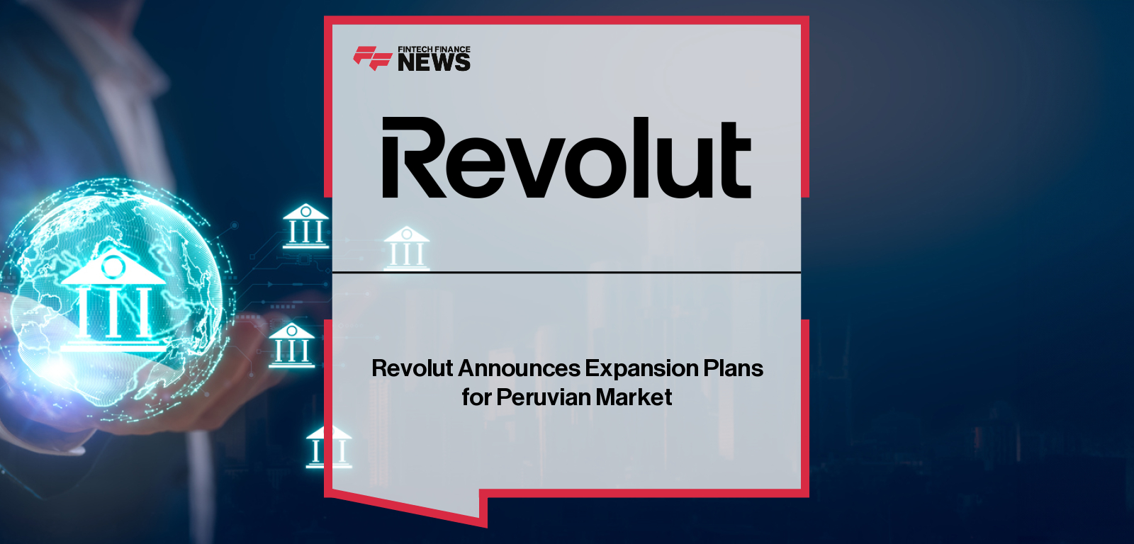 Revolut Announces Expansion Plans for Peruvian Market