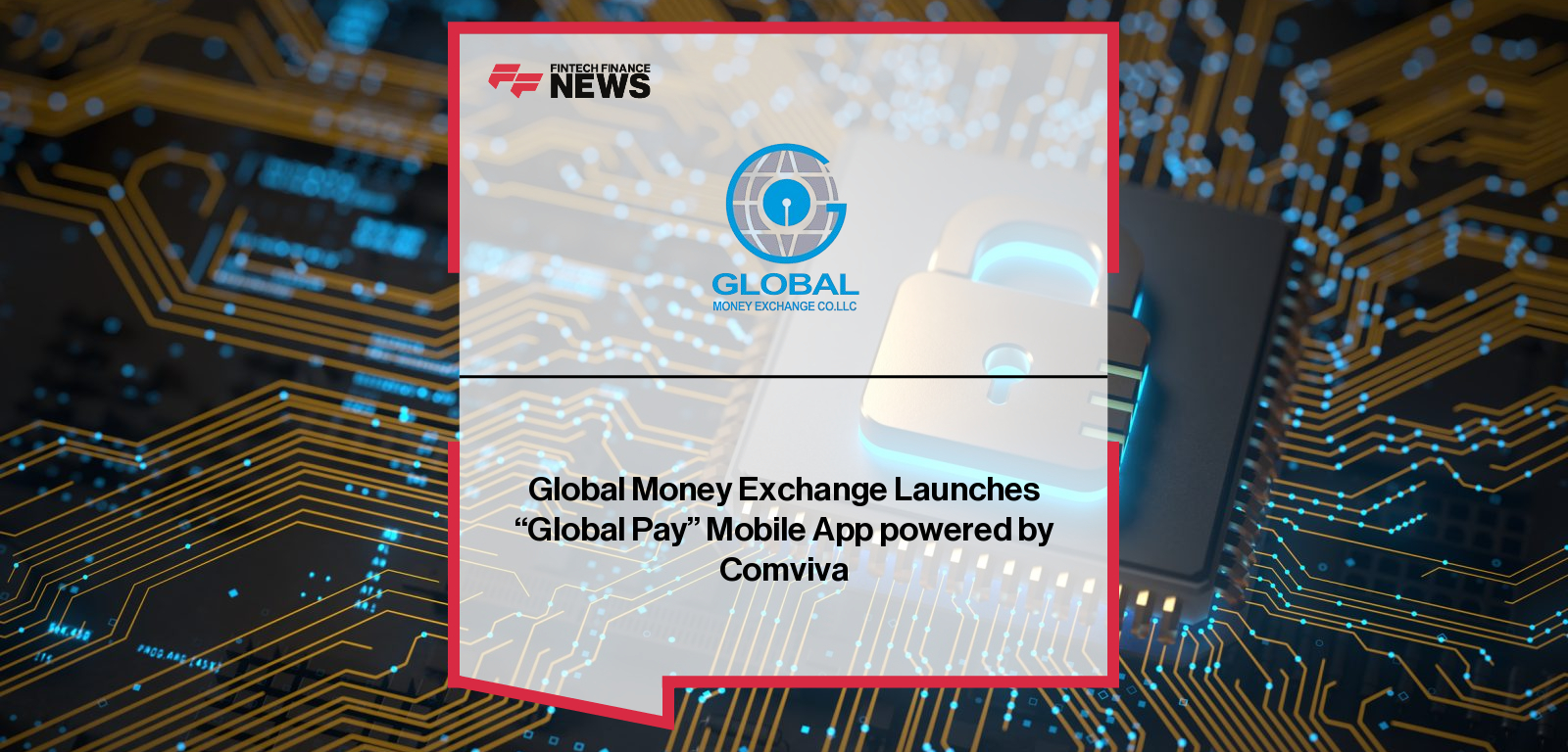 Global Money Exchange Launches “Global Pay” Mobile App powered by Comviva