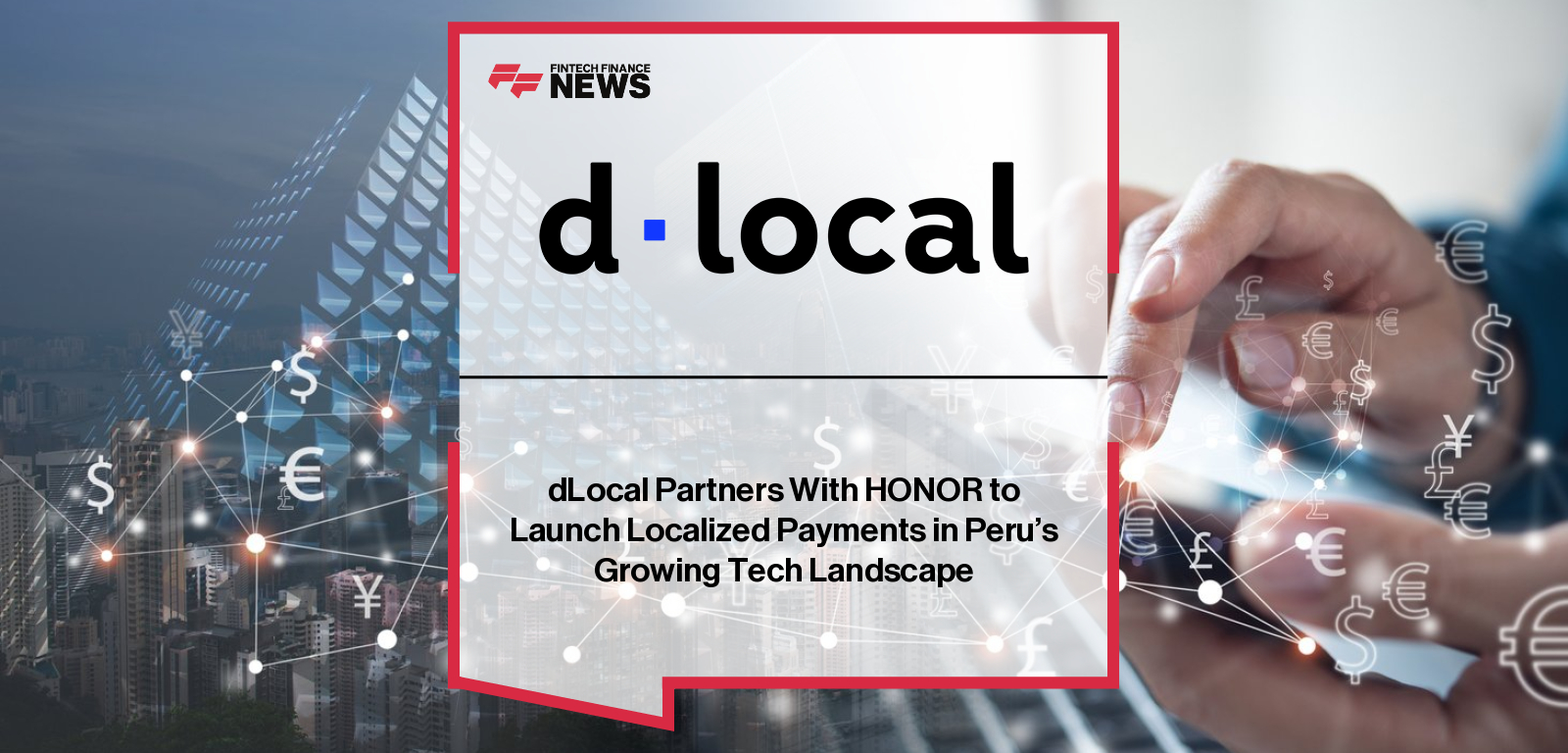 dLocal Partners With HONOR to Launch Localized Payments in Peru's Growing Tech Landscape