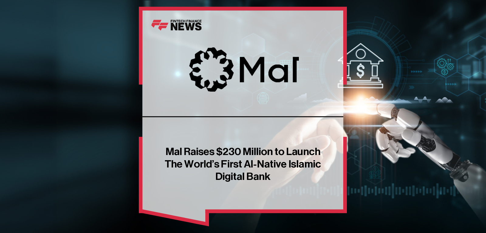 Mal Raises $230 Million to Launch The World’s First AI-Native Islamic Digital Bank