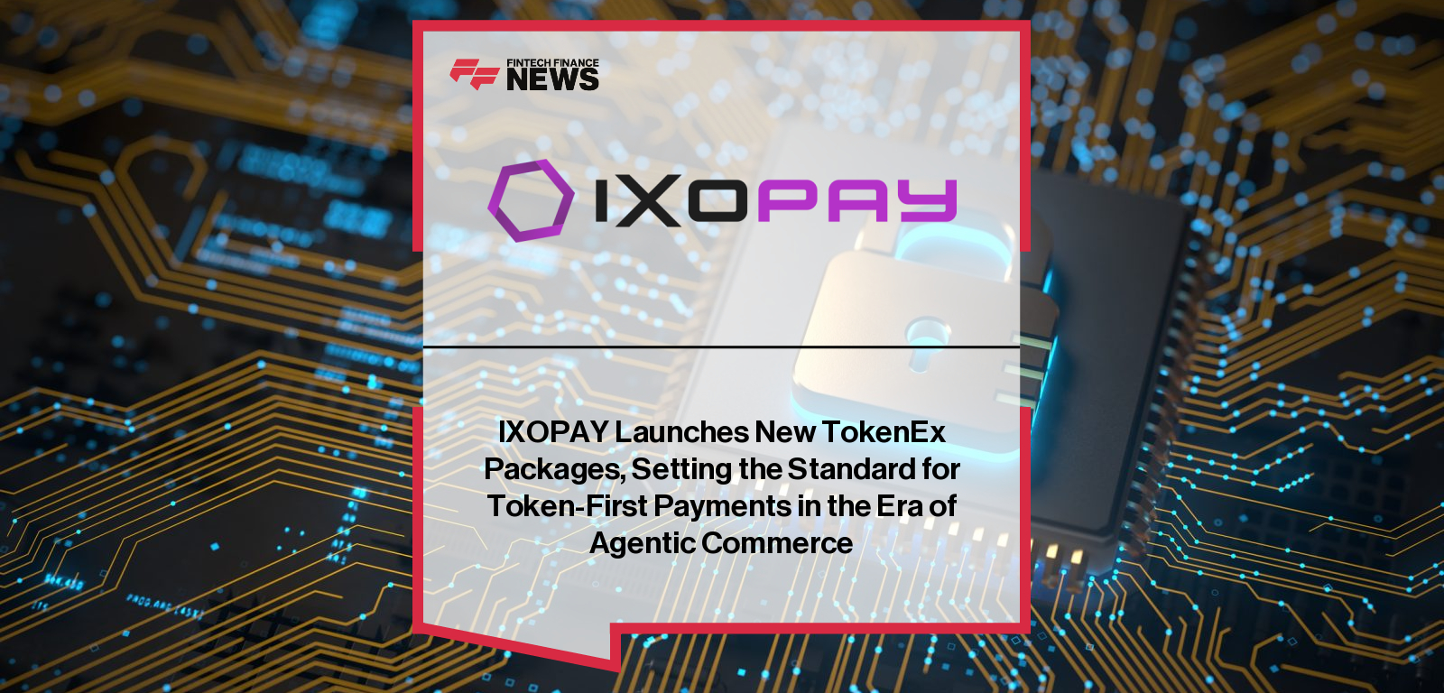 IXOPAY Launches New TokenEx Packages, Setting the Standard for Token-First Payments in the Era of Agentic Commerce