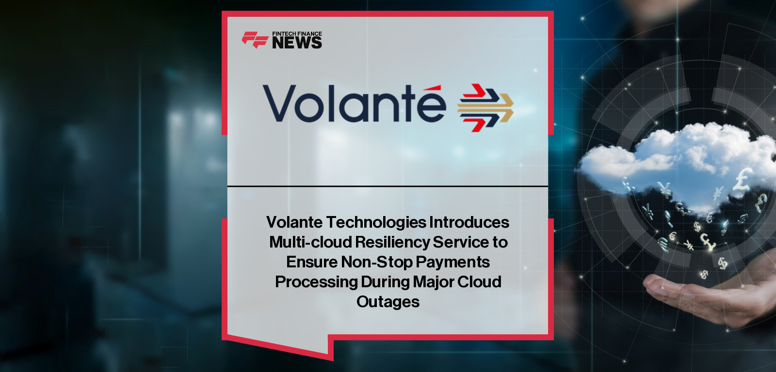 Volante Technologies Introduces Multi-cloud Resiliency Service to Ensure Non-Stop Payments Processing During Major Cloud Outa