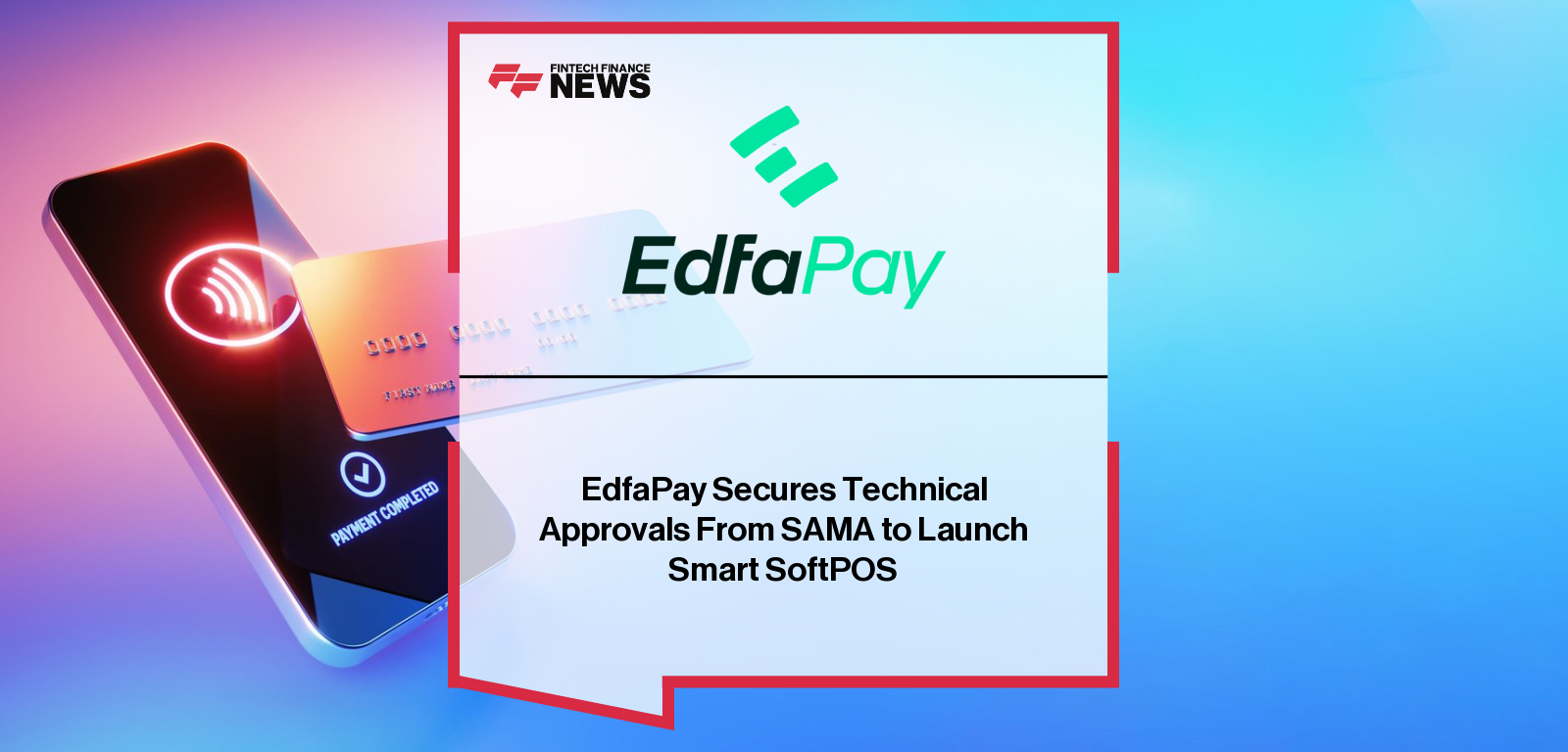 EdfaPay Secures Technical Approvals From SAMA to Launch Smart SoftPOS