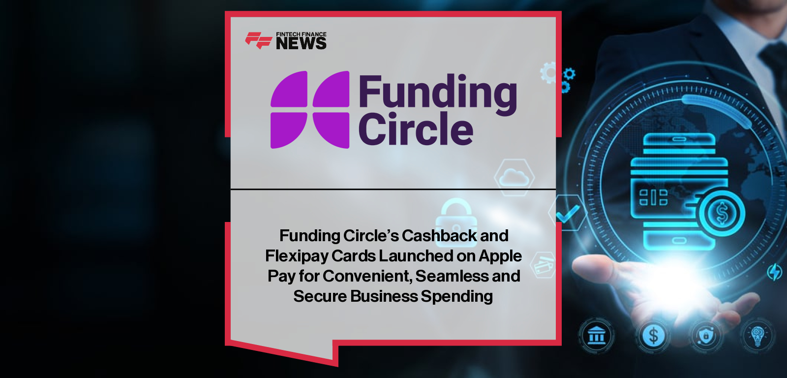Funding Circle’s Cashback and Flexipay Cards Launched on Apple Pay for Convenient, Seamless and Secure Business Spending