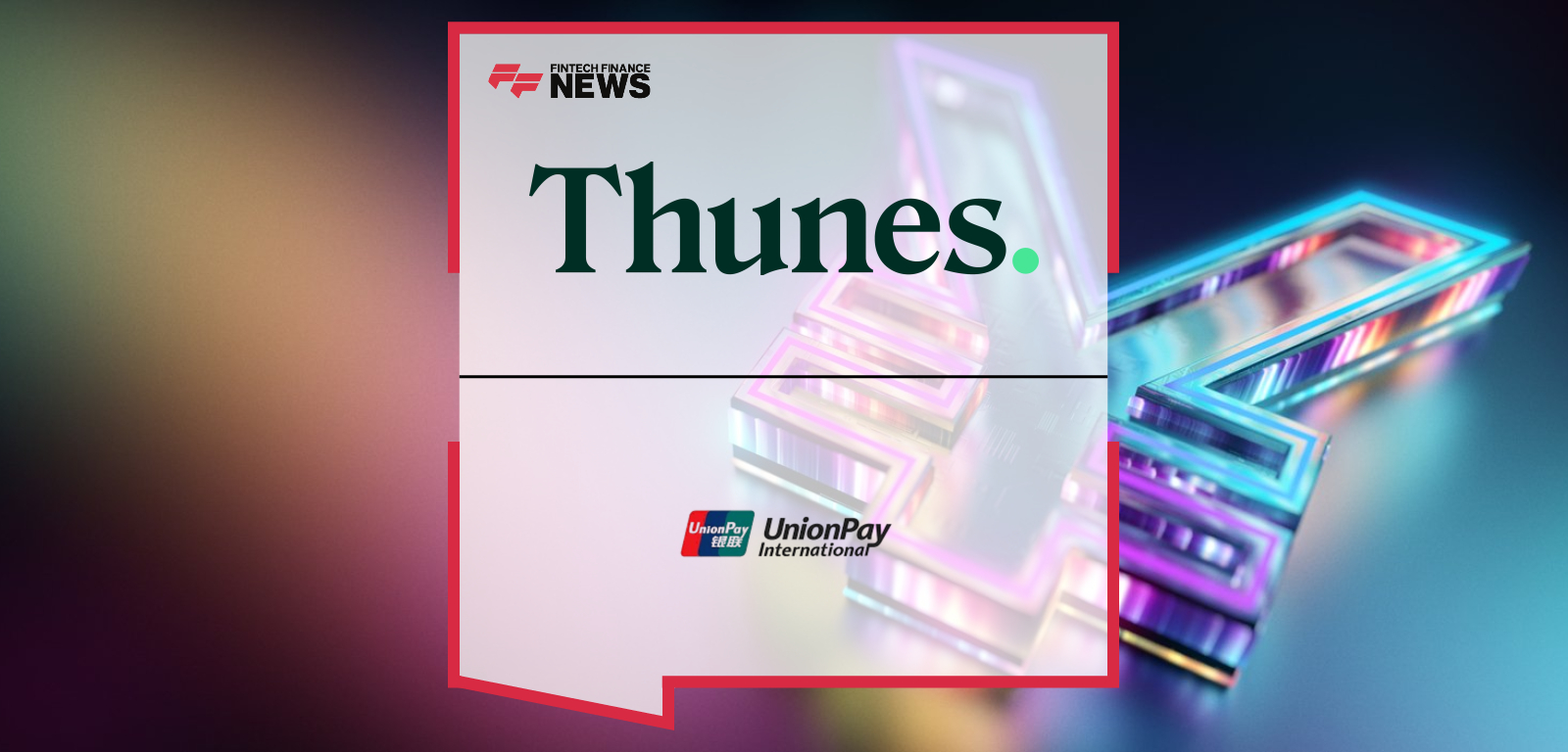 Thunes and UnionPay International Launch Instant Money Transfers to China's Mainland