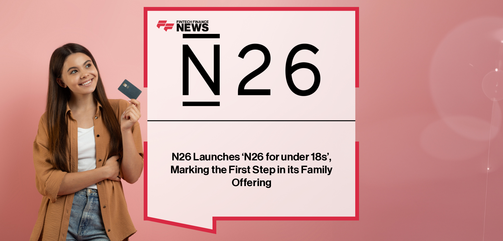 N26 Launches ‘N26 for under 18s’, Marking the First Step in its Family Offering
