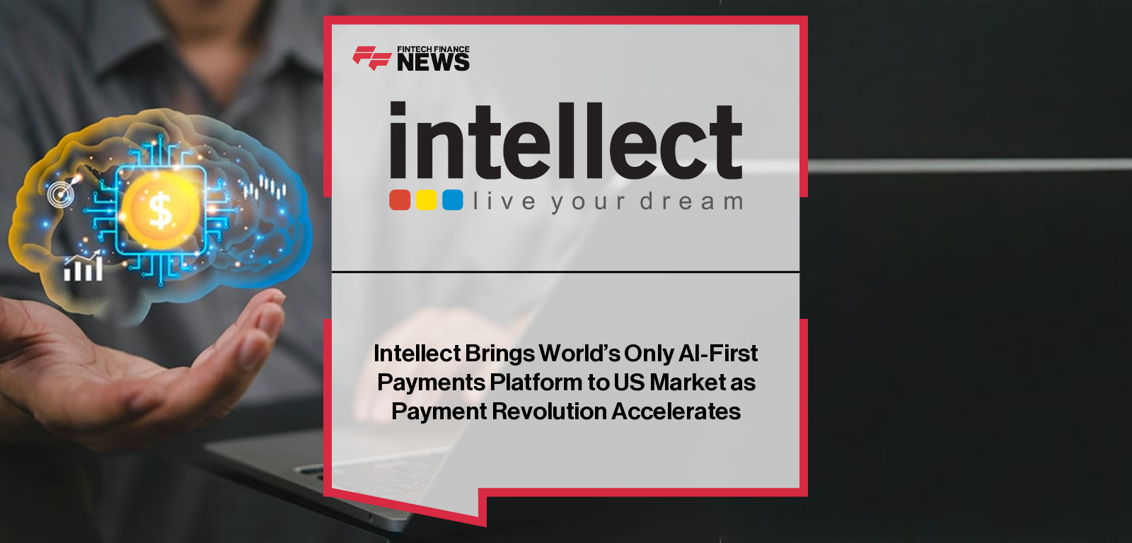 Intellect Brings World’s Only AI-First Payments Platform to US Market as Payment Revolution Accelerates