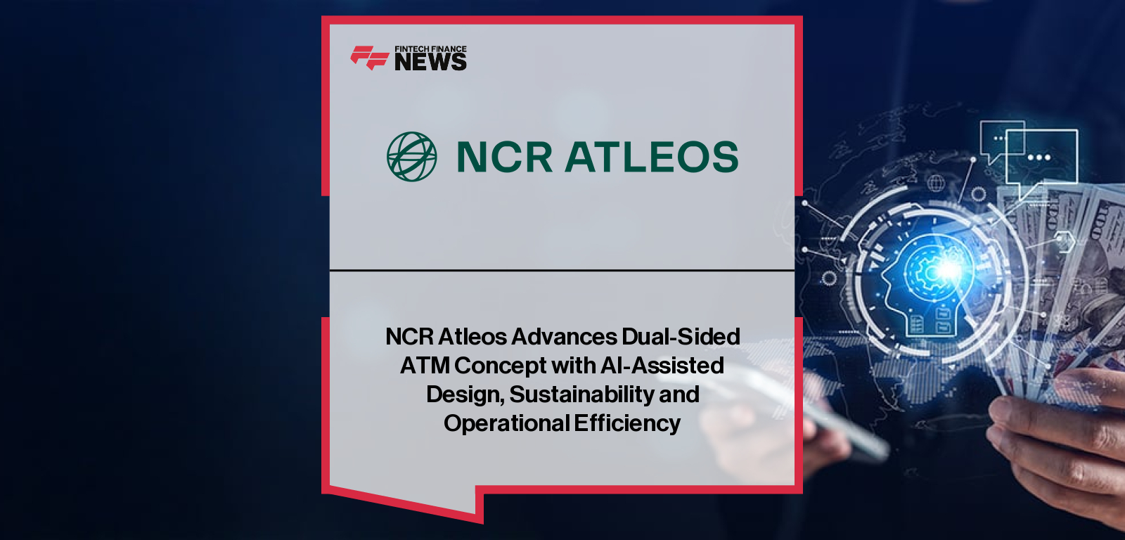 NCR Atleos Advances Dual-Sided ATM Concept with AI-Assisted Design, Sustainability and Operational Efficiency