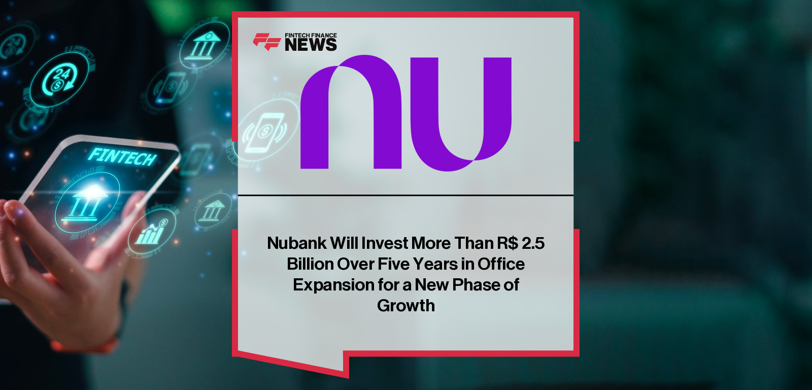 Nubank Will Invest More Than R$ 2.5 Billion Over Five Years in Office Expansion for a New Phase of Growth