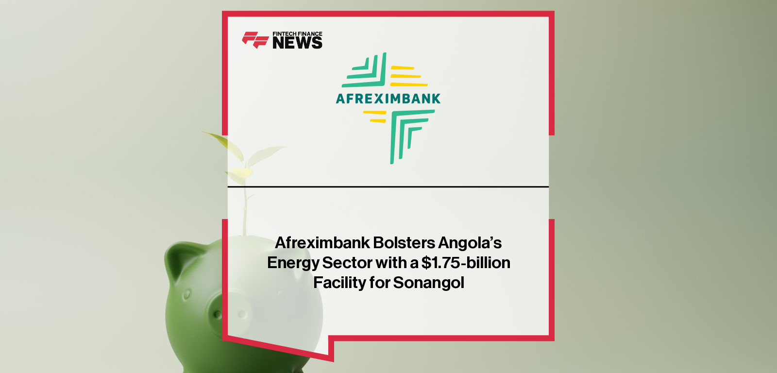 Afreximbank Bolsters Angola’s Energy Sector with a $1.75-billion Facility for Sonangol