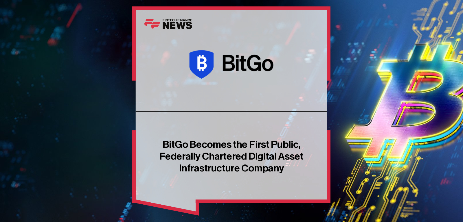 BitGo Becomes the First Public, Federally Chartered Digital Asset Infrastructure Company