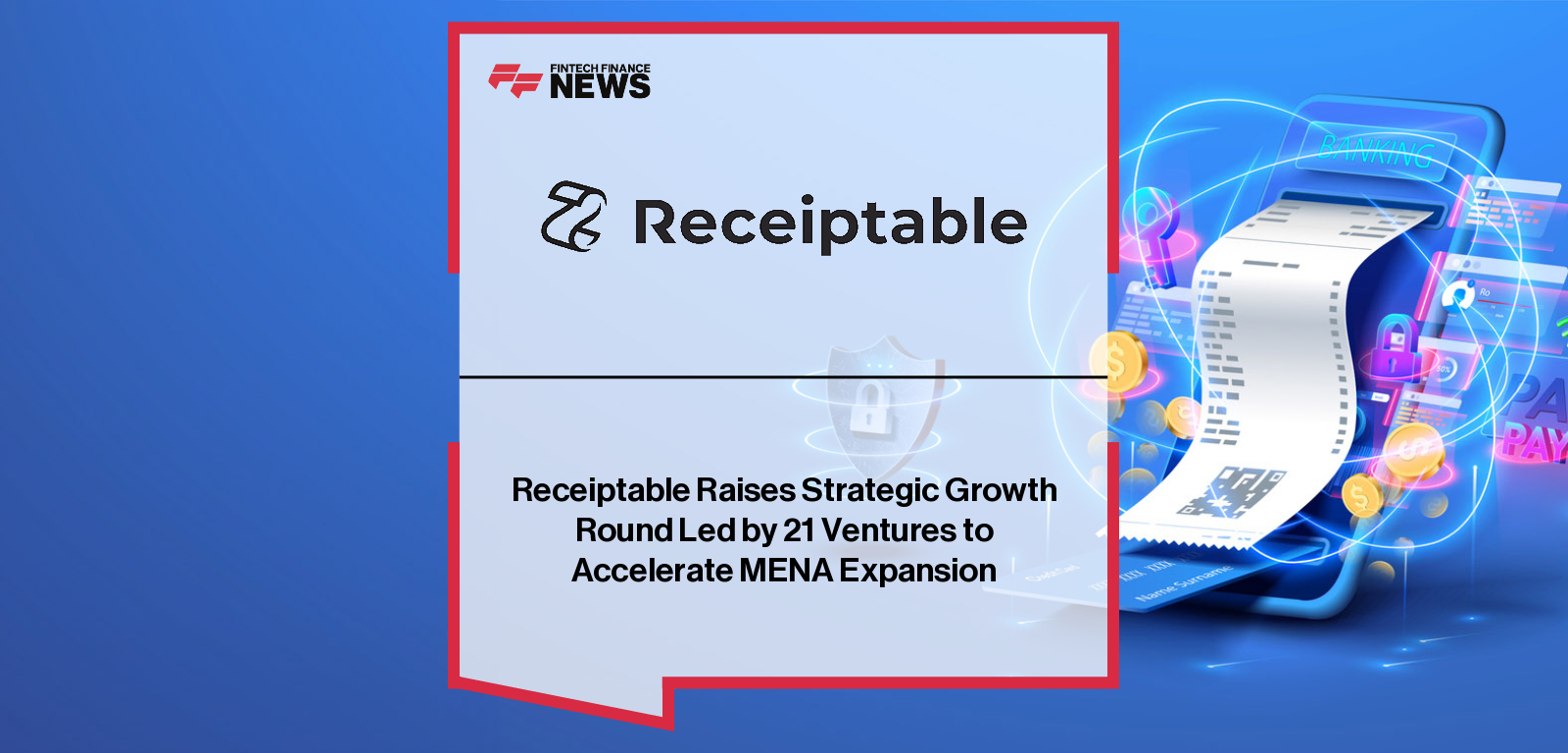 Receiptable Raises Strategic Growth Round Led by 21 Ventures to Accelerate MENA Expansion