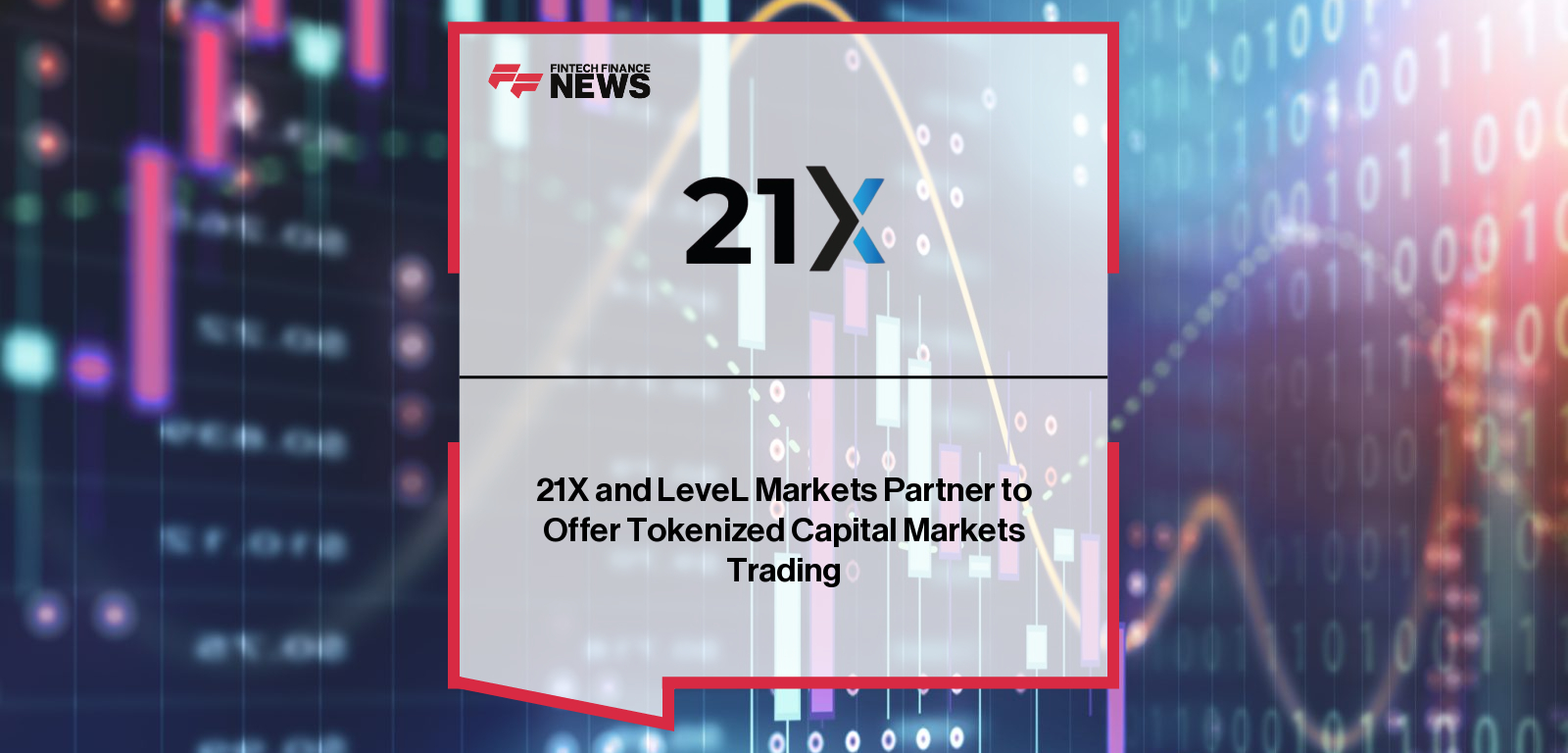21X and LeveL Markets Partner to Offer Tokenized Capital Markets Trading