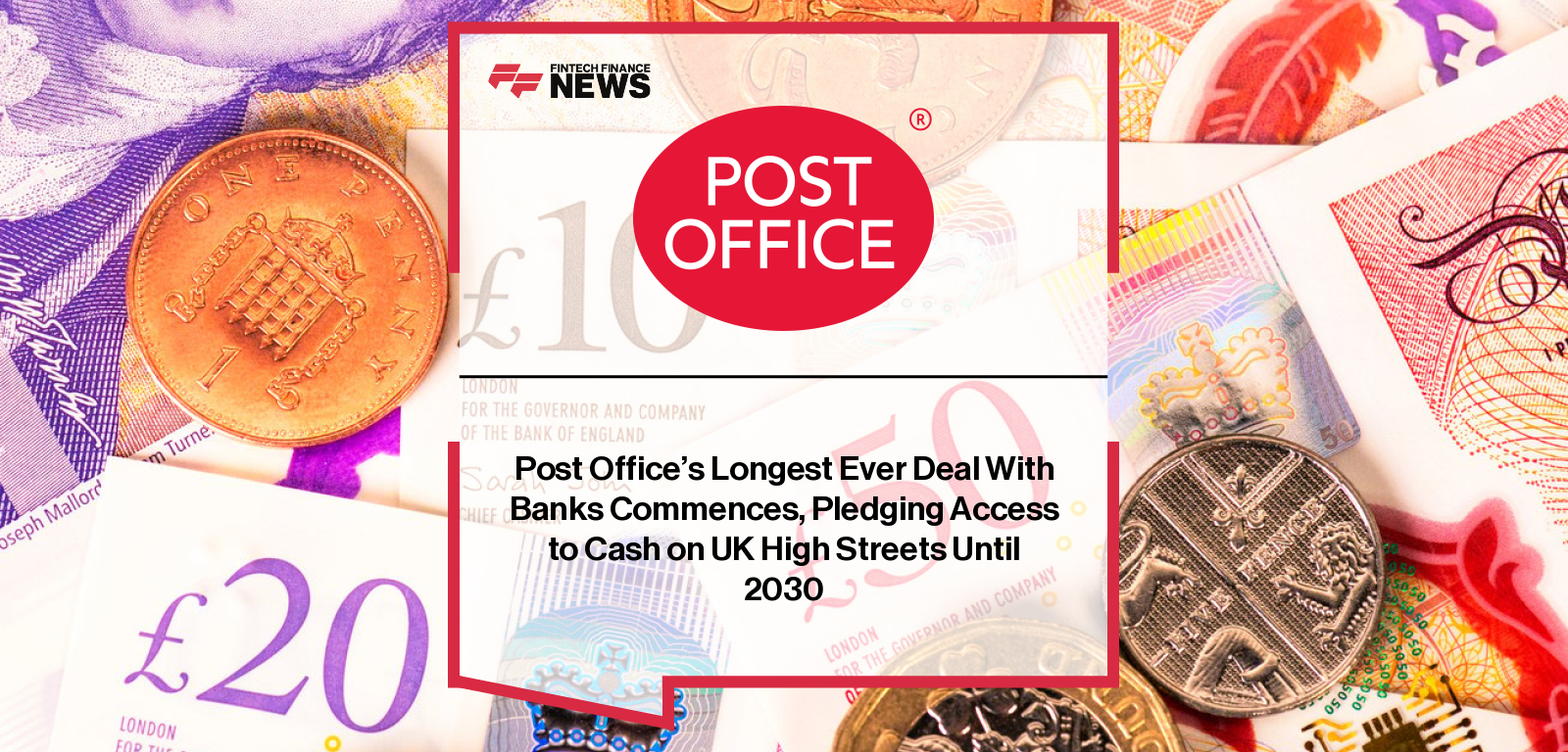 Post Office’s Longest Ever Deal With Banks Commences, Pledging Access to Cash on UK High Streets Until 2030