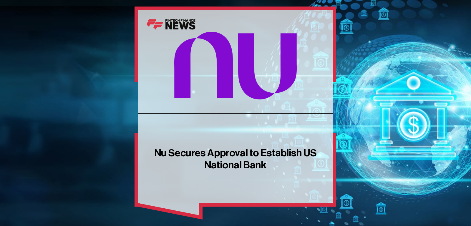 Nu Secures Approval to Establish US National Bank