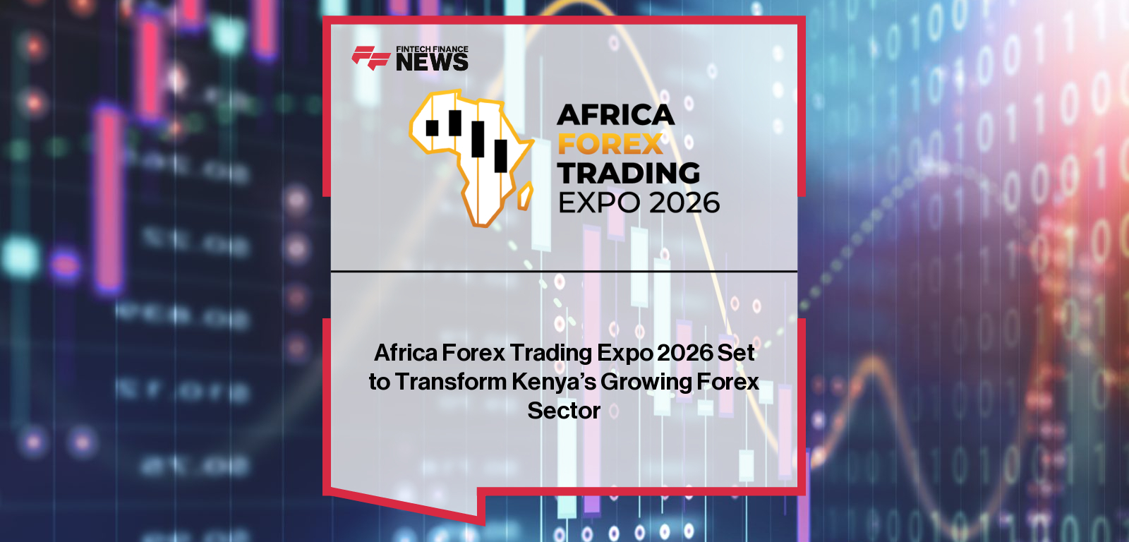 Africa Forex Trading Expo 2026 Set to Transform Kenya's Growing Forex Sector